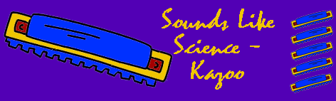 Sounds Like Science: Kazoo
